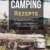 Camping Rezepte: Die leckersten Rezepte für Camper, Abenteurer und Outdoorfreunde - 1