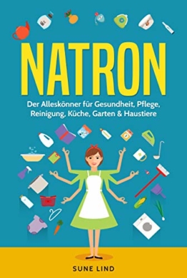 Natron: Der Alleskönner für Gesundheit, Pflege, Reinigung, Küche, Garten & Haustiere - 1