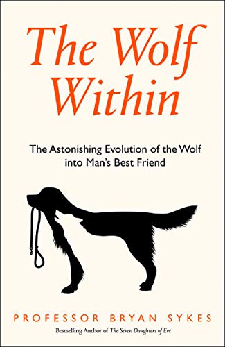 The Wolf Within: The Astonishing Evolution of the Wolf into Man's Best Friend - 1