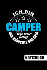 Ich bin Camper - Ich war jung und brauchte das Geld: Geschenk für Camper und Camperinnen: blanko Notizbuch | Journal | To Do Liste - über 100 linierte ... Notizen - Tolle Geschenkidee als Dankeschön - 1